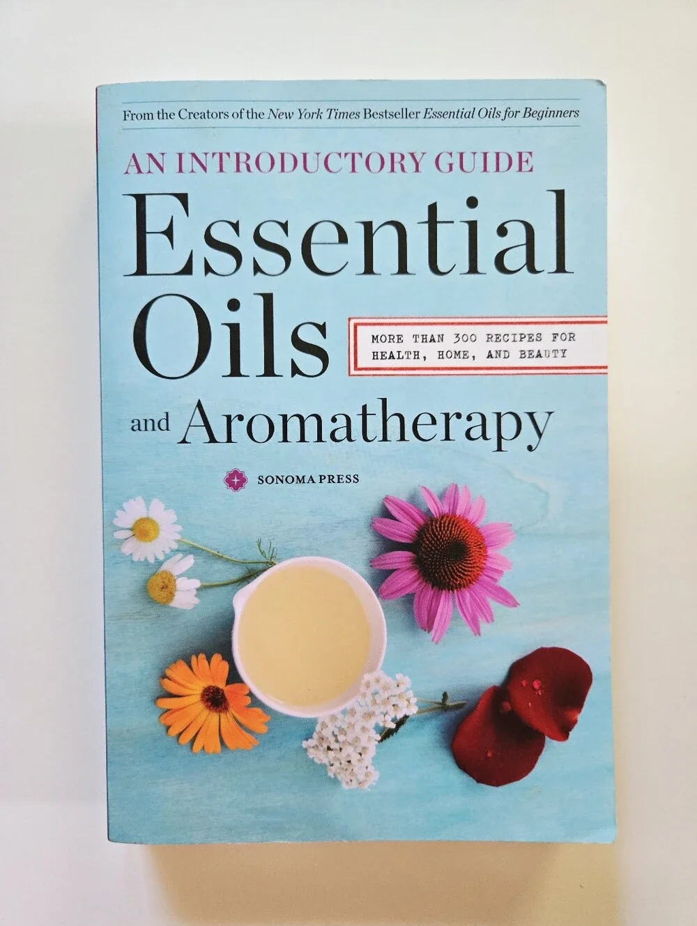 Essential Oils and Aromatherapy: 300 Recipes by Sonoma Press 2014 Trade PB